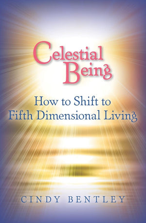 Celestial Being: How to Shift to Fifth Dimensional Living,Used