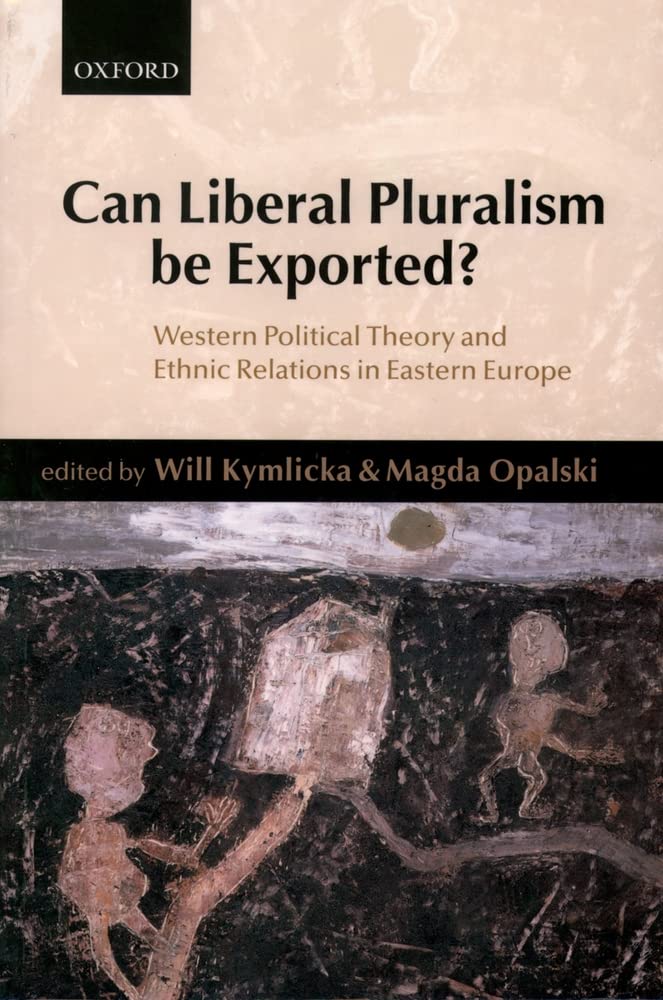 Can Liberal Pluralism Be Exported?: Western Political Theory and Ethnic Relations in Eastern Europe,Used