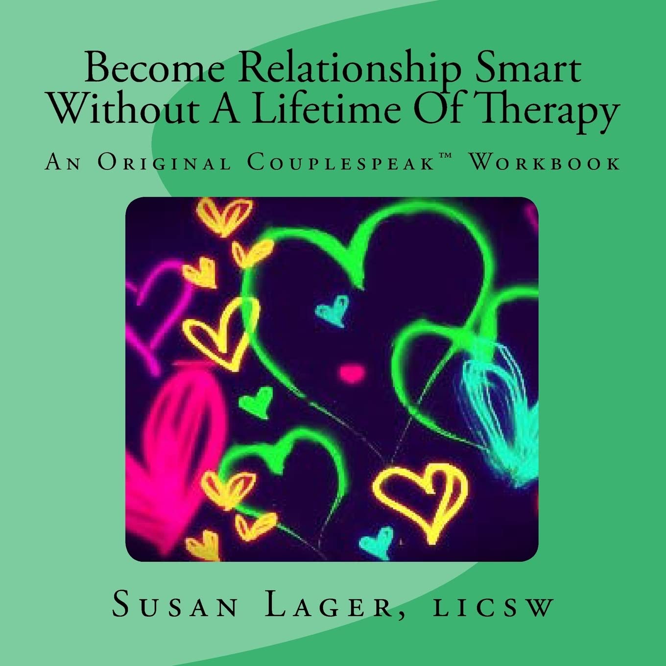 Become Relationship Smart Without A Lifetime Of Therapy: An Original Couplespeak Workbook (The Couplespeak Series),Used