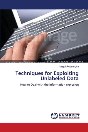 Techniques for Exploiting Unlabeled Data: How to Deal with the information explosion,Used