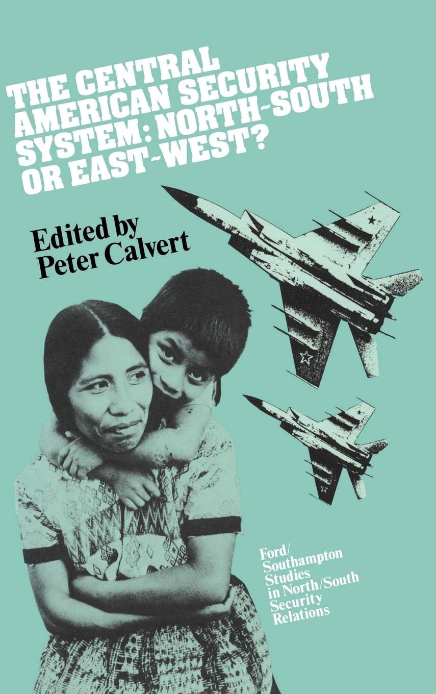 The Central American Security System: NorthSouth or EastWest? (Ford Southhampton Studies in North South Security Relations),Used