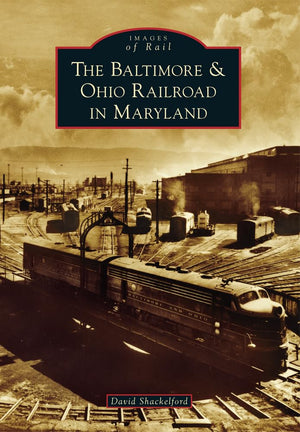 The Baltimore & Ohio Railroad In Maryland (Images Of Rail)