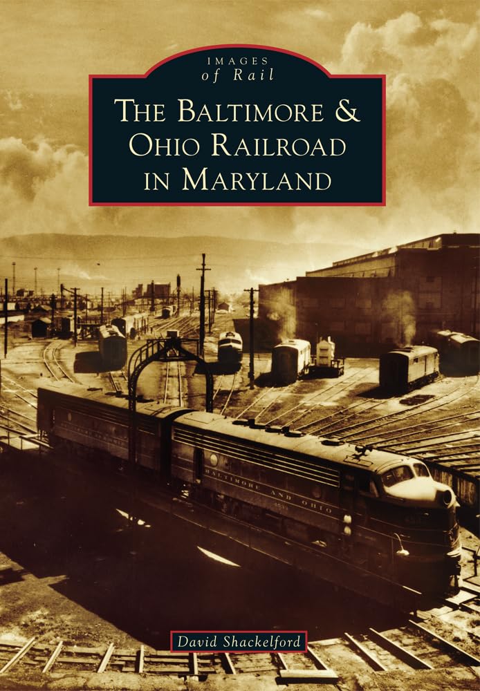 The Baltimore & Ohio Railroad In Maryland (Images Of Rail)