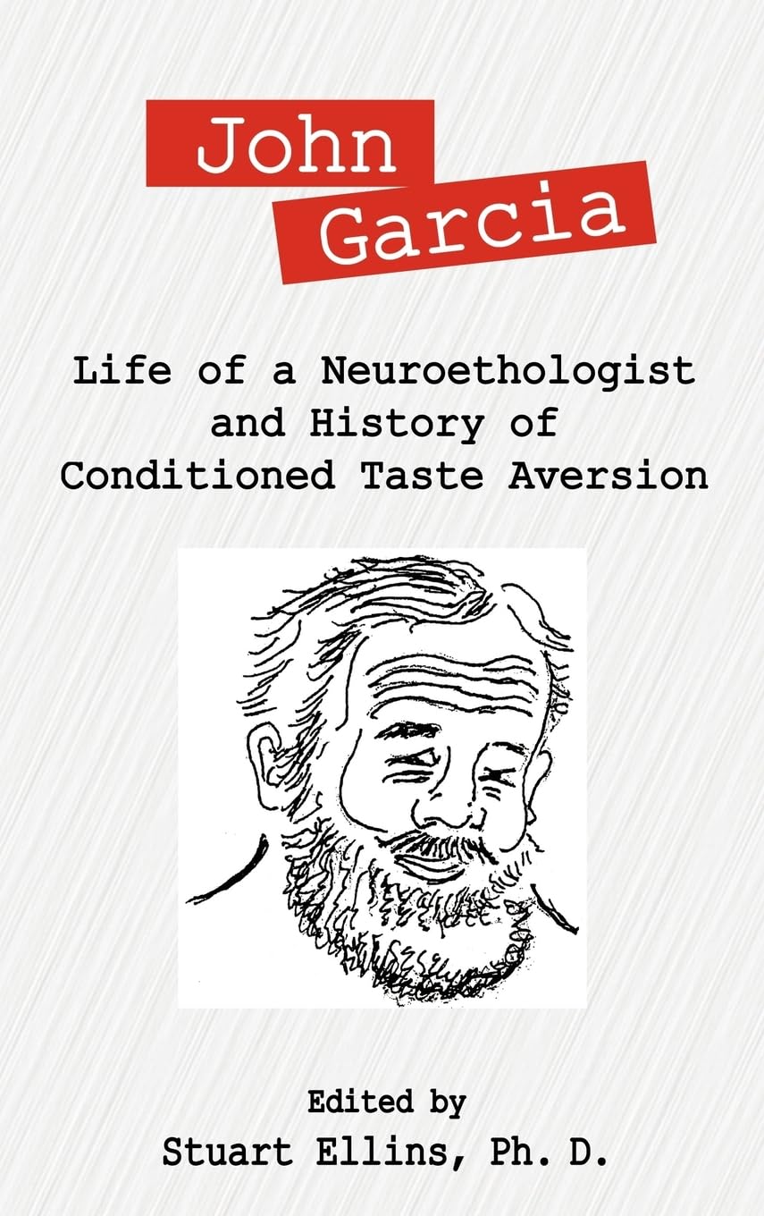 John Garcia: Life of a Neuroethologist and History of Conditioned Taste Aversion,Used