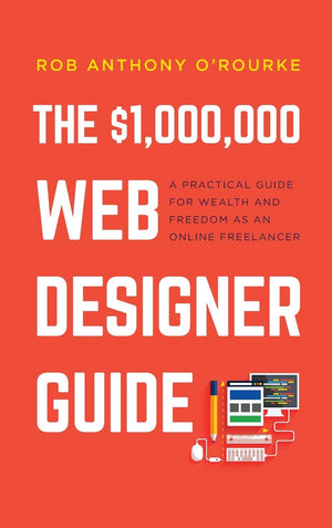 $1,000,000 Web Designer Guide: A Practical Guide for Wealth and Freedom as an Online Freelancer,Used