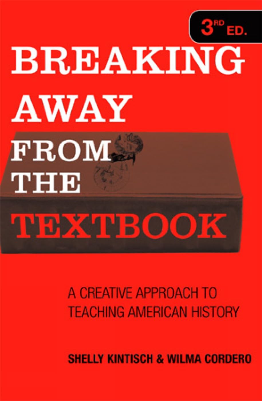 Breaking Away from the Textbook: A Creative Approach to Teaching American History,Used