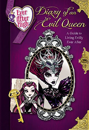 Ever After High: Diary Of An Evil Queen: A Guide To Living Evilly Ever After
