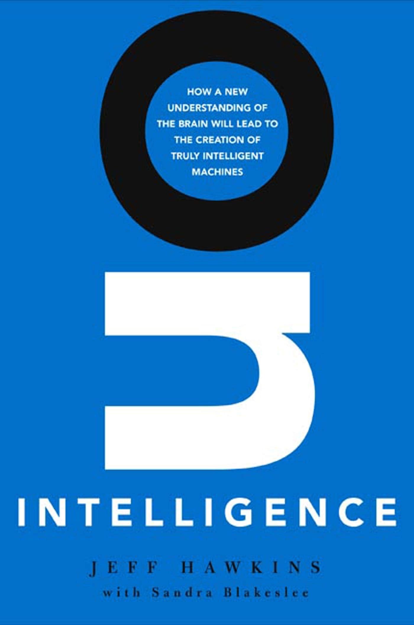 On Intelligence: How A New Understanding Of The Brain Will Lead To The Creation Of Truly Intelligent Machines,New
