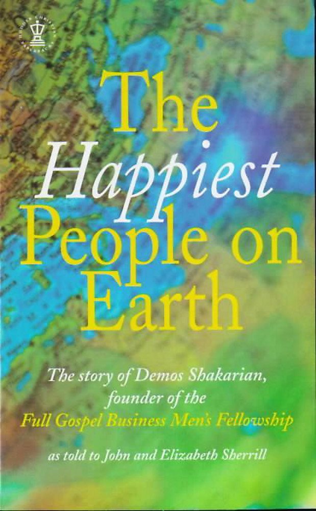 The Happiest People on Earth: The Story of Demos Shakarian, Founder of the Full Gospel Business Men's Fellowship (Hodder Christi,Used