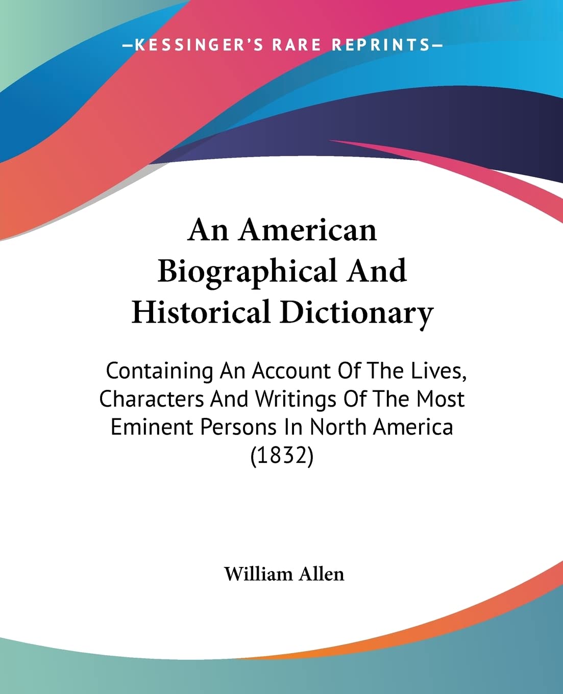 An American Biographical And Historical Dictionary: Containing An Account Of The Lives, Characters And Writings Of The Most Emin,New
