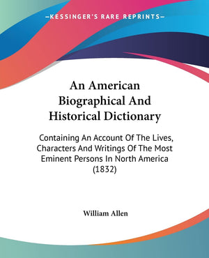 An American Biographical And Historical Dictionary: Containing An Account Of The Lives, Characters And Writings Of The Most Emin,New