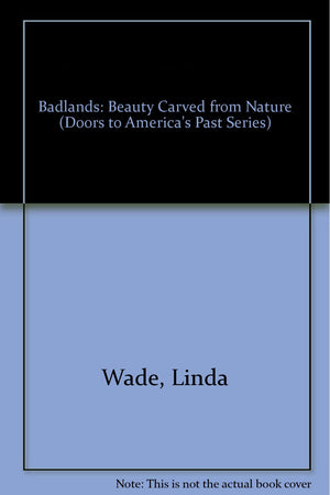 Badlands: Beauty Carved from Nature (Doors to America's Past Series),Used