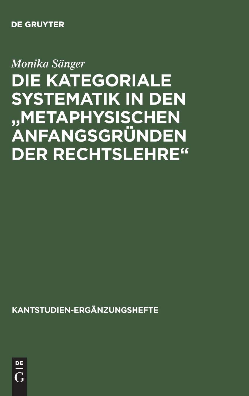 Die kategoriale Systematik in den 'metaphysischen Anfangsgrnden der Rechtslehre': Ein Beitrag zur Methodenlehre Kants (Kantstudi,Used