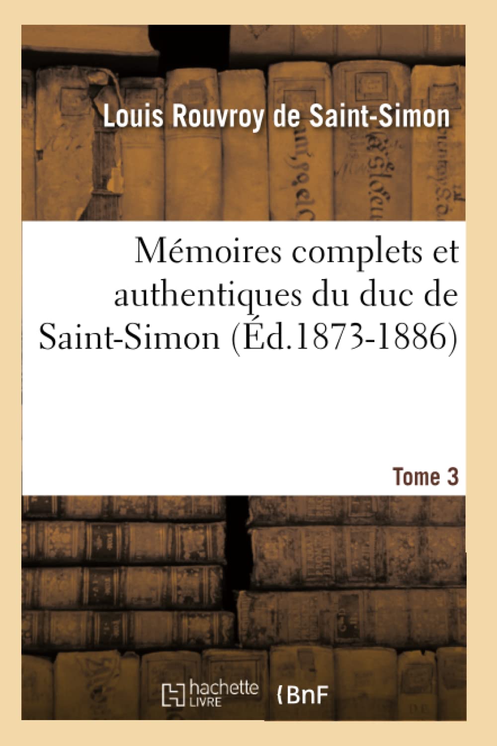 Mmoires Complets Et Authentiques Du Duc de SaintSimon. Tome 3 (d.18731886) (Histoire) (French Edition),Used