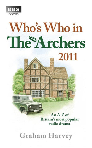 Who's Who in The Archers 2011: An AZ of Britain's Most Popular Radio Drama,Used