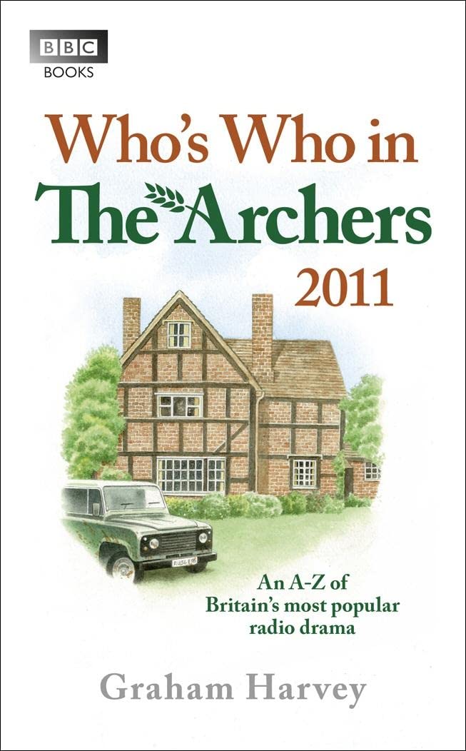 Who's Who in The Archers 2011: An AZ of Britain's Most Popular Radio Drama,Used