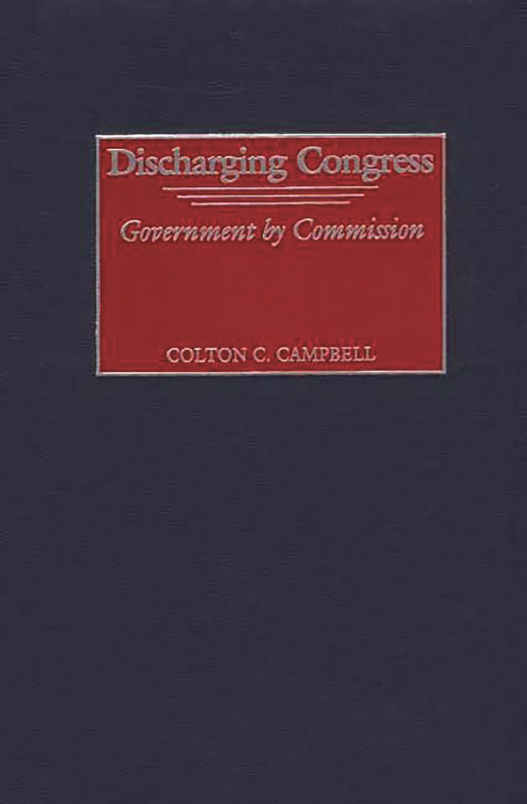Discharging Congress: Government by Commission,Used