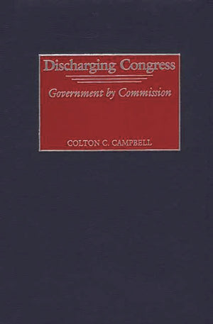 Discharging Congress: Government by Commission,Used