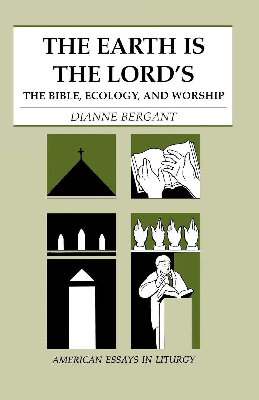 The Earth Is The Lord'S: The Bible, Ecology, And Worship (American Essays In Liturgy Series),New