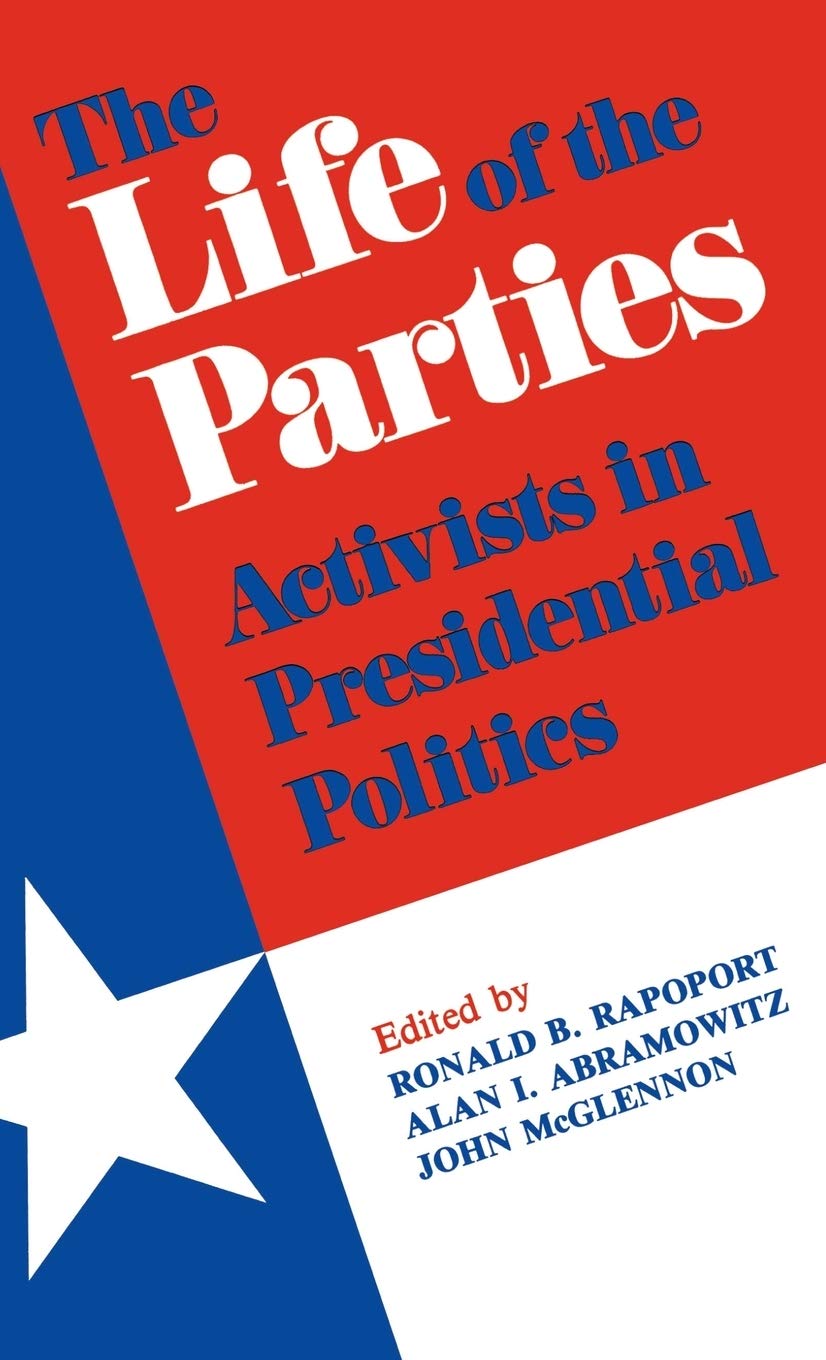 The Life Of The Parties: Activists In Presidential Politics,Used