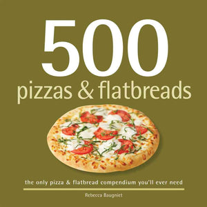 500 Pizzas & Flatbreads: The Only Pizza & Flatbread Compendium You'll Ever Need (500 Series Cookbooks),Used