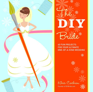 The DIY Bride: 40 Fun Projects for Your Ultimate OneofaKind Wedding,Used