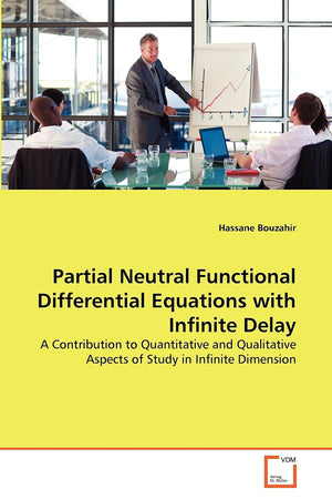 Partial Neutral Functional Differential Equations with Infinite Delay: A Contribution to Quantitative and Qualitative Aspects of,Used