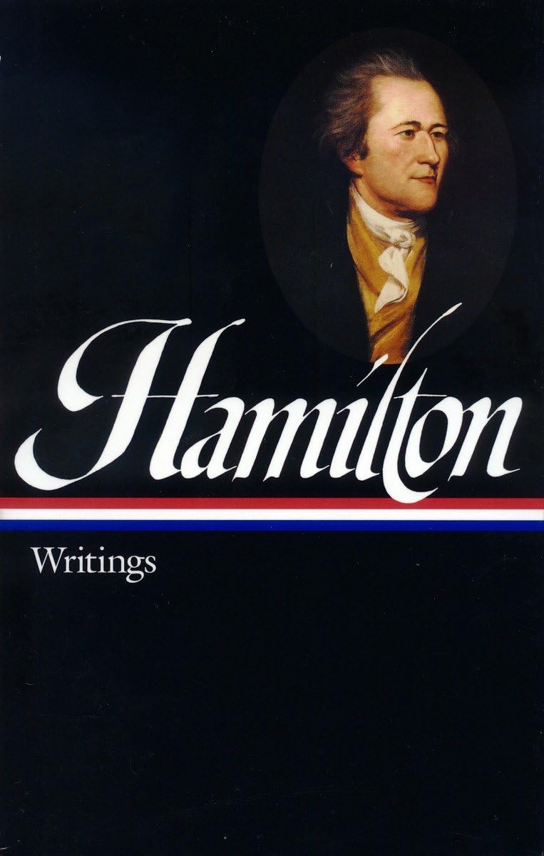 Alexander Hamilton: Writings (Loa #129) (Library Of America Founders Collection)