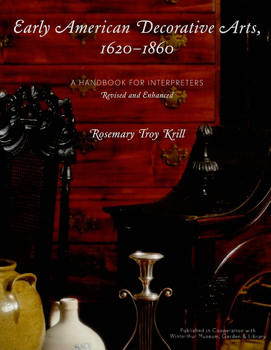 Early American Decorative Arts, 16201860: A Handbook for Interpreters (American Association for State and Local History),Used
