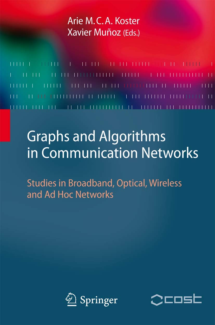 Graphs and Algorithms in Communication Networks: Studies in Broadband, Optical, Wireless and Ad Hoc Networks (Texts in Theoretic,Used