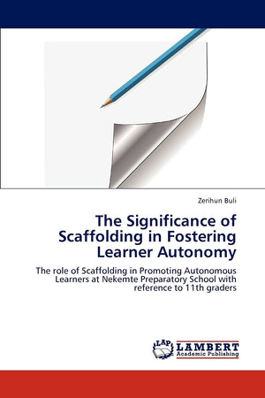 The Significance of Scaffolding in Fostering Learner Autonomy: The role of Scaffolding in Promoting Autonomous Learners at Nekem,Used