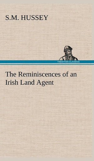The Reminiscences of an Irish Land Agent,Used