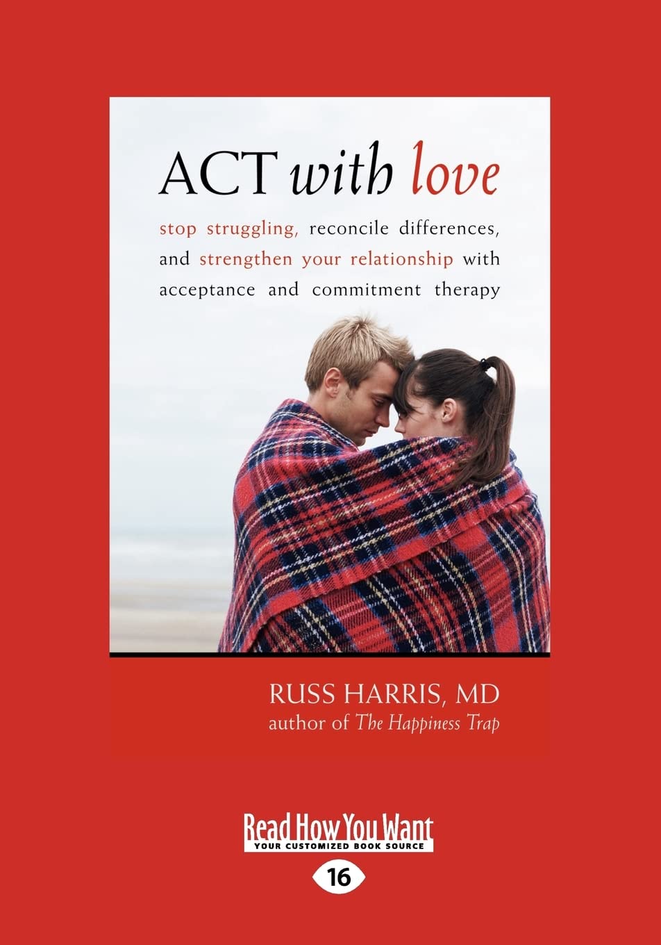 Act With Love: Stop Struggling, Reconcile Differences, And Strengthen Your Relationship With Acceptance And Commitment Therapy,Used