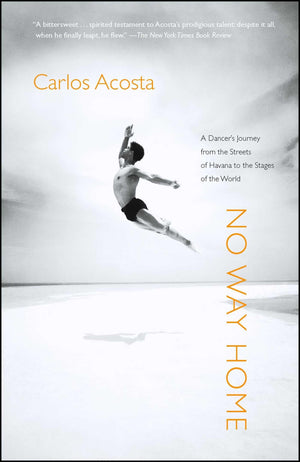 No Way Home: A Dancer'S Journey From The Streets Of Havana To The Stages Of The World