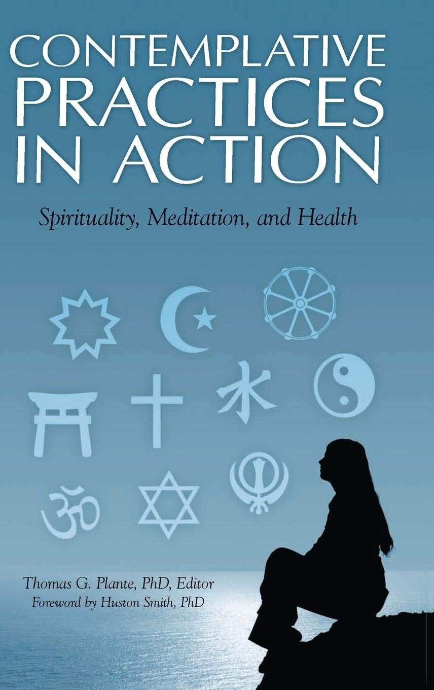 Contemplative Practices in Action: Spirituality, Meditation, and Health,New