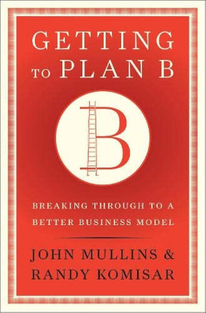 Getting to Plan B: Breaking Through to a Better Business Model,Used