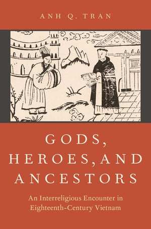 Gods, Heroes, and Ancestors: An Interreligious Encounter in EighteenthCentury Vietnam (AAR Religion in Translation),Used