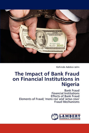 The Impact of Bank Fraud on Financial Institutions in Nigeria: Bank Fraud Financial Institutions Effects of Bank Fraud Elements ,Used