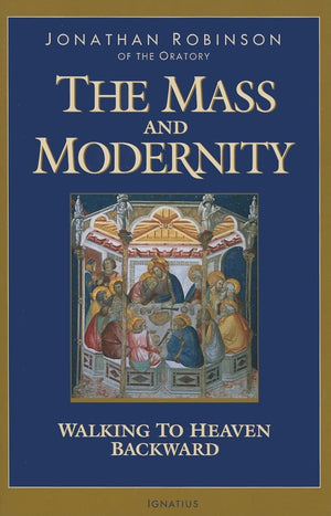 The Mass and Modernity: Walking to Heaven Backward,Used