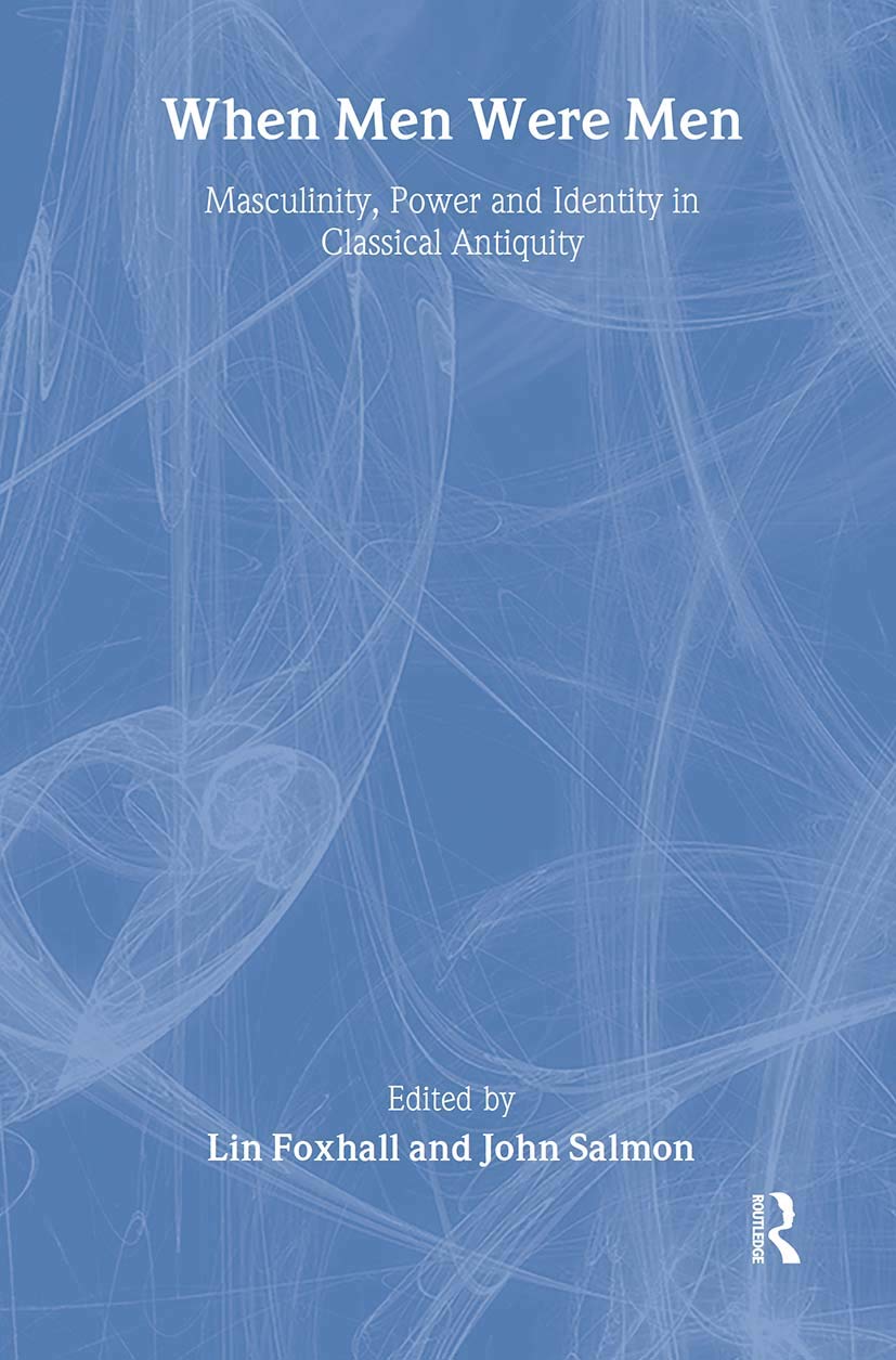 When Men Were Men: Masculinity, Power and Identity in Classical Antiquity (LeicesterNottingham Studies in Ancient Society),Used