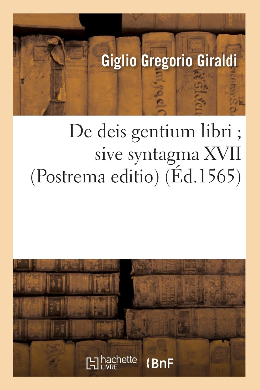 De Deis Gentium Libri Sive Syntagma Xvii (Postrema Editio) (D.1565) (Religion) (French Edition),Used