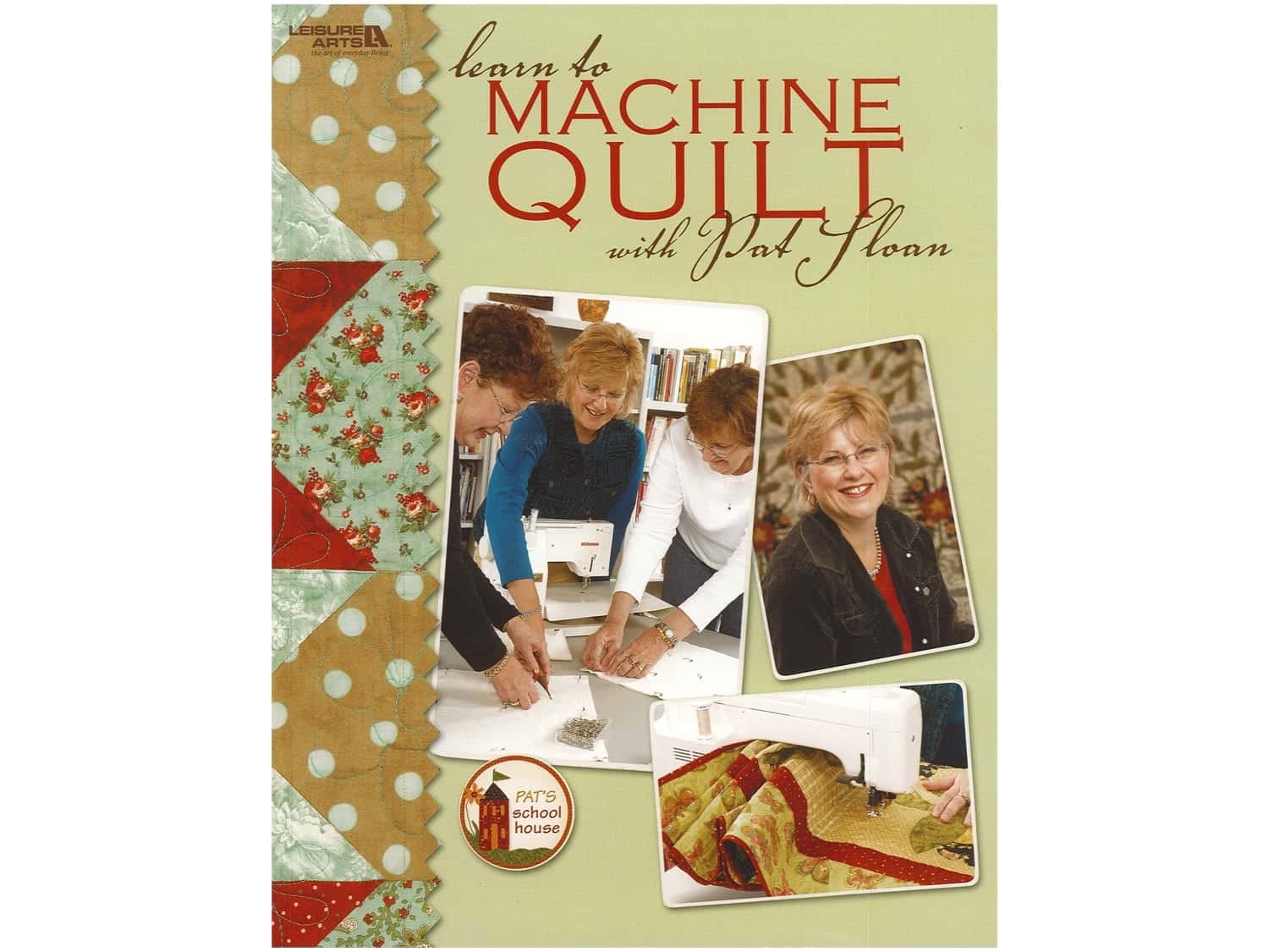 Learn To Machine Quilt With Pat Sloan (Leisure Arts #4596) (Pat'S School House)