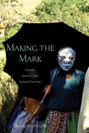 Making the Mark: Gender, Identity, and Genital Cutting (Volume 93) (Ohio RIS Africa Series),Used