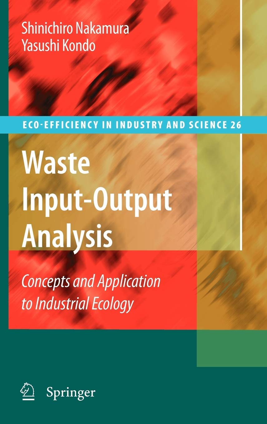 Waste InputOutput Analysis: Concepts and Application to Industrial Ecology (EcoEfficiency in Industry and Science, 26),New