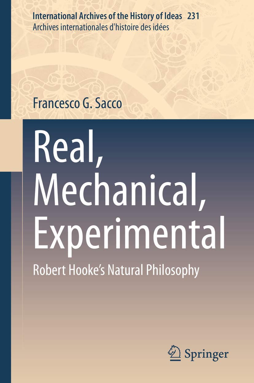 Real, Mechanical, Experimental: Robert Hooke's Natural Philosophy (International Archives of the History of Ideas Archives inter,Used