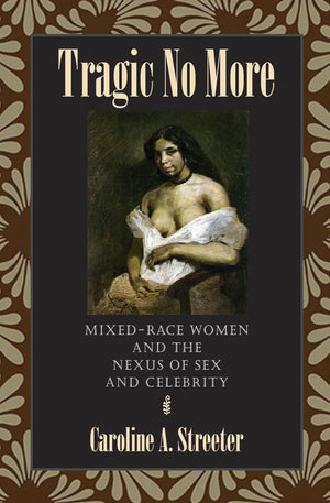 Tragic No More: Mixedrace Women And The Nexus Of Sex And Celebrity