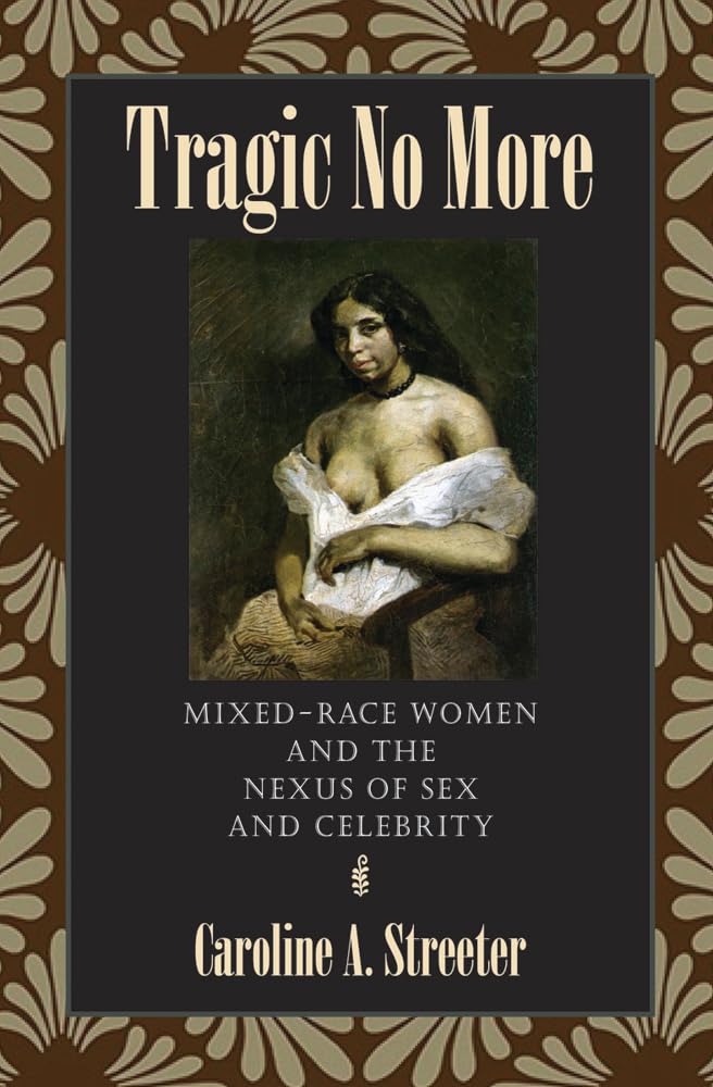 Tragic No More: Mixedrace Women And The Nexus Of Sex And Celebrity