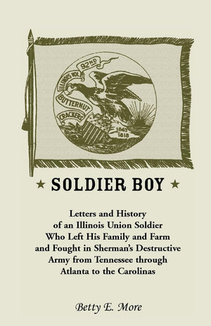 Soldier Boy: Letters and History of an Illinois Union Soldier Who Left His Family and Farm and Fought in Sherman's Destructive A,Used