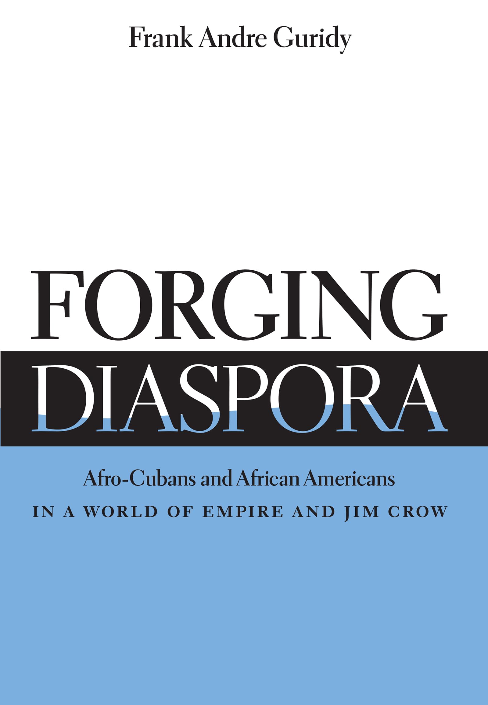 Forging Diaspora: Afrocubans And African Americans In A World Of Empire And Jim Crow (Envisioning Cuba)