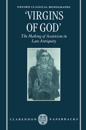 Virgins of God': The Making of Asceticism in Late Antiquity (Oxford Classical Monographs),Used